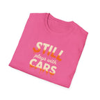Still Plays with Cars T-Shirt