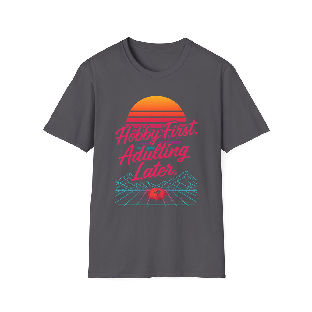 Hobby First, Adulting Later T-Shirt