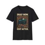 Snap Now Edit Later T-Shirt