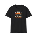 Still Plays with Cars T-Shirt