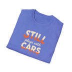 Still Plays with Cars T-Shirt