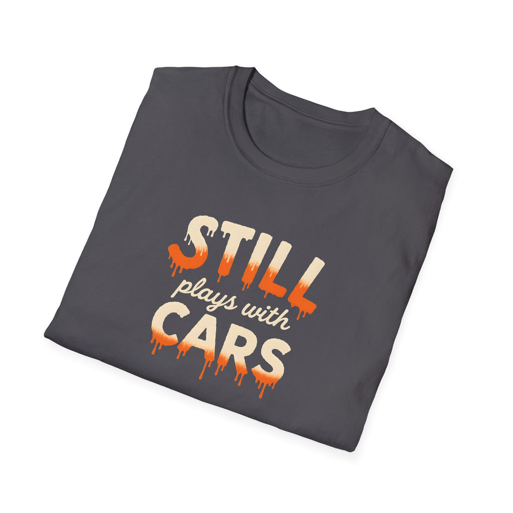 Still Plays with Cars T-Shirt