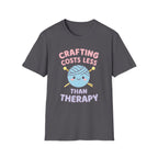 Crafting Cheaper Than Therapy T-Shirt