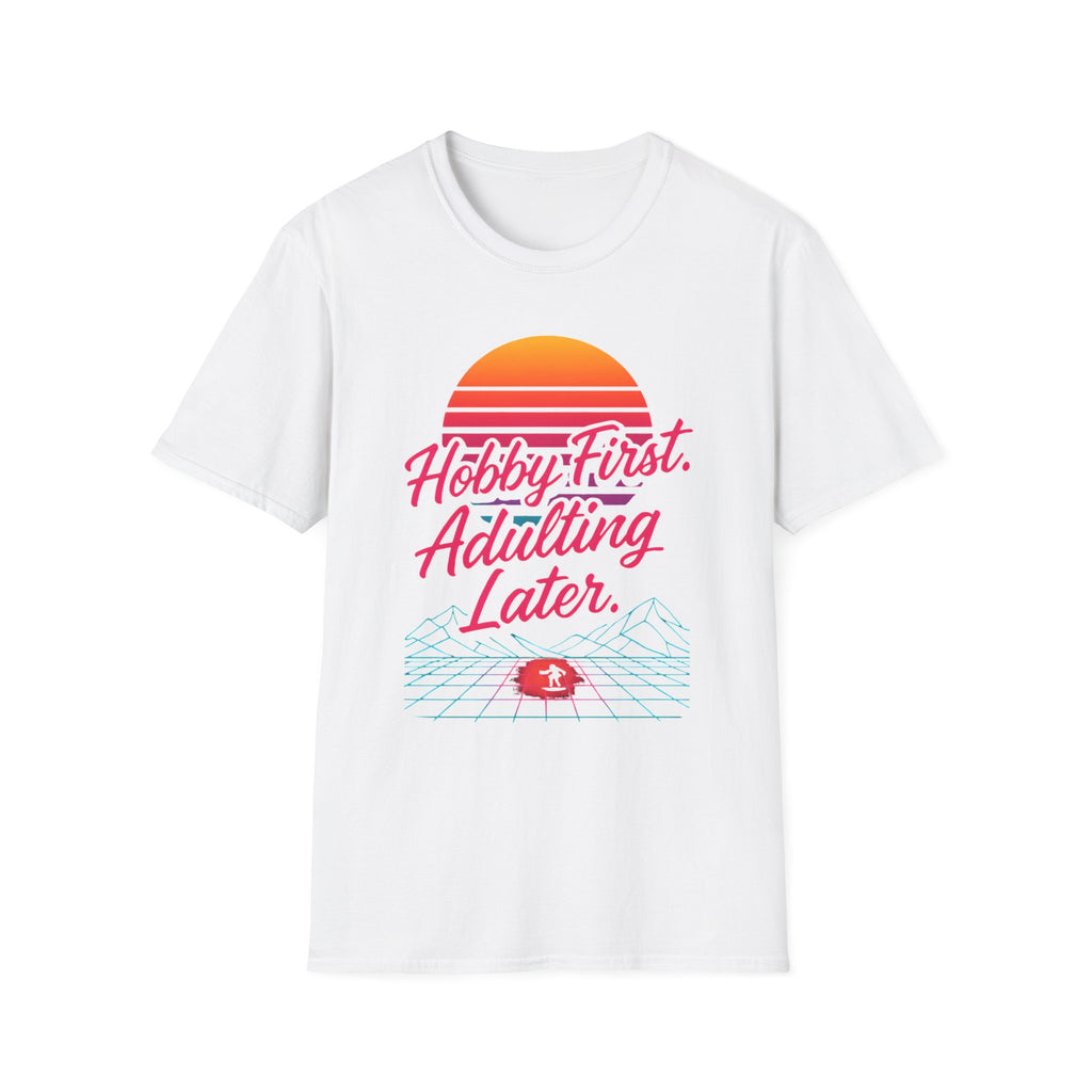 Hobby First, Adulting Later T-Shirt